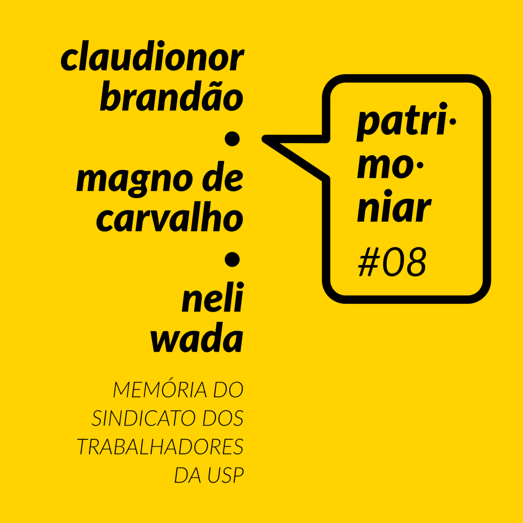 Patrimoniar #08. Claudionor Brandão, Magno de Carvalho e Neli Wada: memória do Sindicato dos Trabalhadores da USP