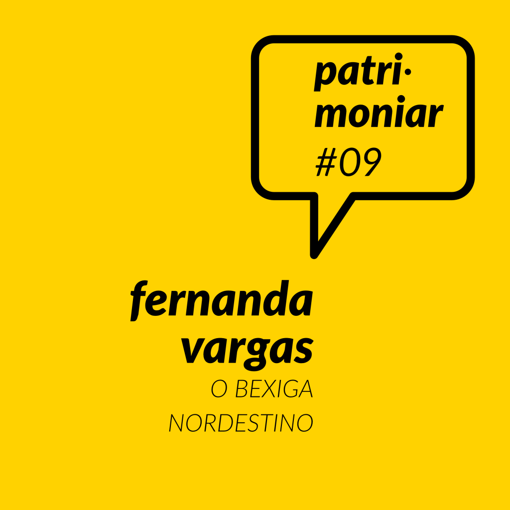 Patrimoniar #09. Fernanda Vargas: o Bexiga nordestino