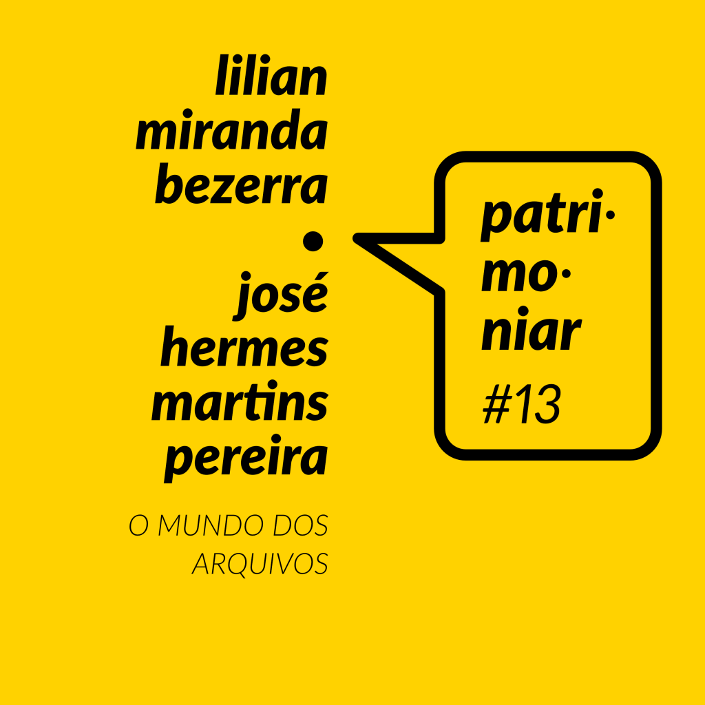 Patrimoniar #13. Lilian Miranda Bezerra e José Hermes Martins Pereira: O mundo dos arquivos
