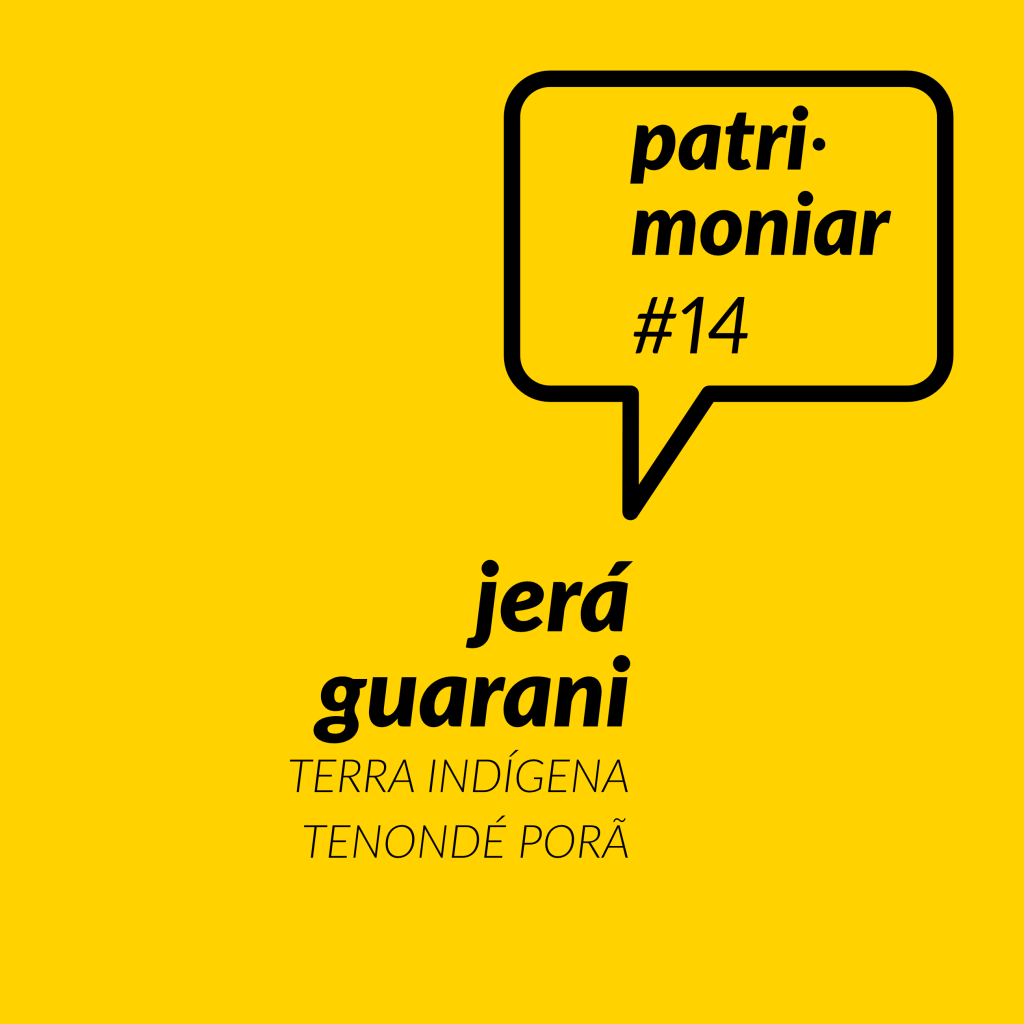 Patrimoniar #14. Jerá Guarani: Terra indígena Tenondé Porã
